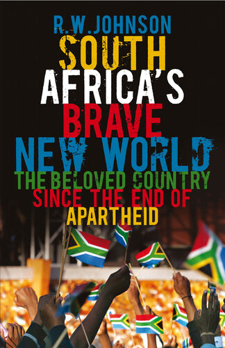 South Africas Brave New World The Beloved Country Since The End Of Apartheid R W Johnson