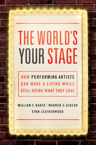 The Worlds Your Stage How Performing Artists Can Make A Living While Still Doing What They Love William Baker