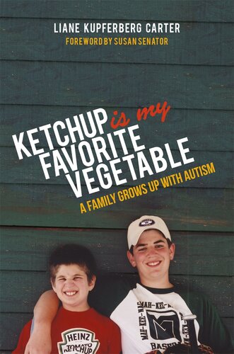 Ketchup Is My Favorite Vegetable A Family Grows Up With Autism Liane Kupferberg Carter