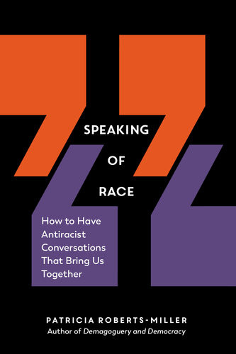 Speaking Of Race How To Have Antiracist Conversations That Bring Us Together Patricia Robertsmiller