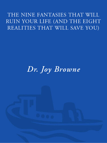 The Nine Fantasies That Will Ruin Your Life And The Eight Realities That Will Save You Joy Browne