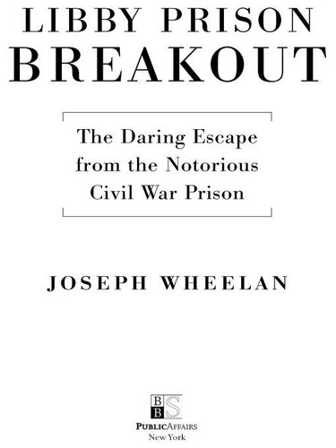 Libby Prison Breakout The Daring Escape From The Notorious Civil War Prison Joseph Wheelan