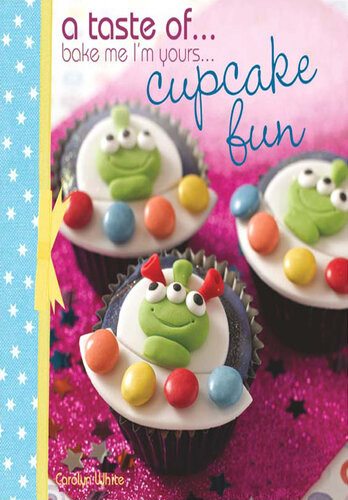 A Taste Of Bake Me Im Yours Cupcake Fun Five Sample Projects From Carolyn Whites Latest Book Carolyn White