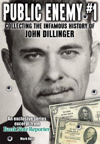 Public Enemy 1 The Infamous History Of John Dillinger An Exclusive Series Excerpt On The Life Robberies And Death Of John Dillinger From Bank Note Reporter Hotz Mark