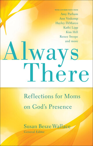Always There Reflections For Moms On Gods Presence Susan Besze Wallace