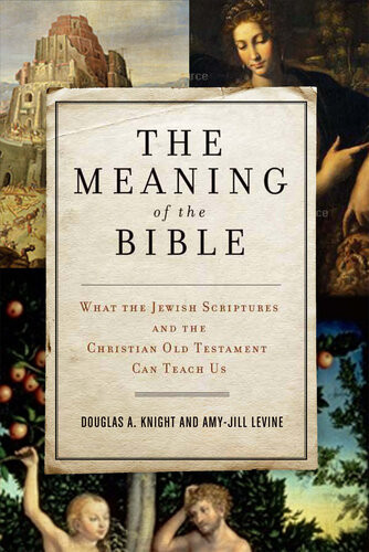 The Meaning Of The Bible What The Jewish Scriptures And Christian Old Testament Can Teach Us Douglas A Knight