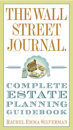 The Wall Street Journal Complete Estateplanning Guidebook Rachel Emma Silverman