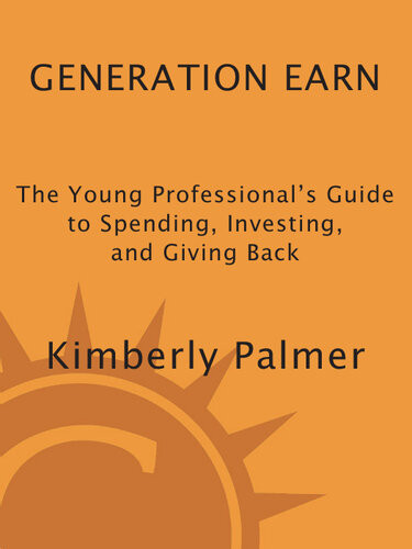 Generation Earn The Young Professionals Guide To Spending Investing And Giving Back Kimberly Palmer