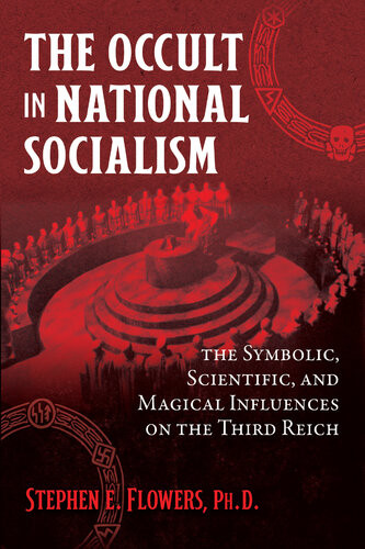 The Occult In National Socialism The Symbolic Scientific And Magical Influences On The Third Reich Stephen E Flowers
