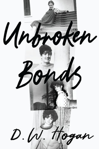 Unbroken Bonds Dw Hogan Dawn Hogan