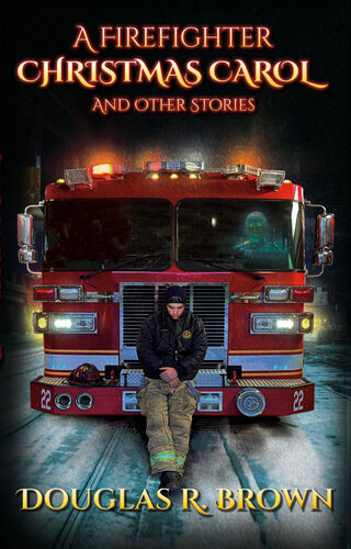 A Firefighter Christmas Carol And Other Stories Douglas Brown