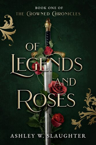Of Legends And Roses Ashley W Slaughter