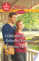 Rekindled Romance Restoring His Heart Lorraine Beatty
