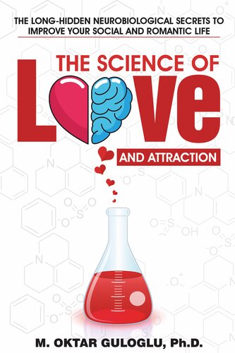 The Science Of Love And Attraction The Longhidden Neurobiological Secrets To Improve Your Social And Romantic Life M Oktar Guloglu