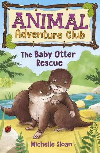 The Baby Otter Rescue Animal Adventure Club 2 Michelle Sloan