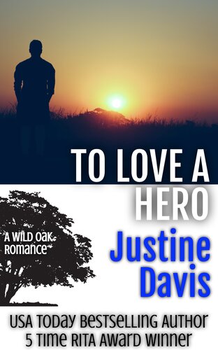 To Love A Hero Wild Oak Romances Book 2 Justine Davis