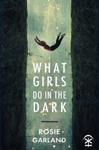 What Girls Do In The Dark Rosie Garland