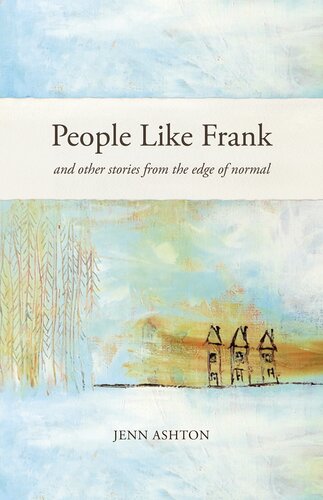 People Like Frank And Other Stories From The Edge Of Normal Jenn Ashton