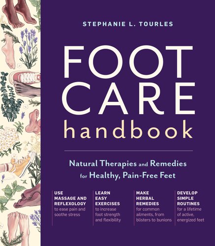 Foot Care Handbook Natural Therapies And Remedies For Healthy Painfree Feet Stephanie L Tourles