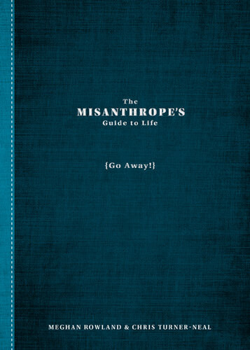 The Misanthropes Guide To Life Go Away Meghan Rowland Chris Turnerneal