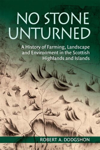 No Stone Unturned A History Of Farming Landscape And Environment In The Scottish Highlands And Islands Robert A Dodgshon