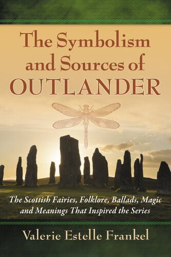 The Symbolism And Sources Of Outlander The Scottish Fairies Folklore Ballads Magic And Meanings That Inspired The Series Valerie Estelle Frankel