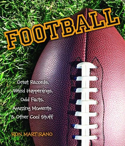 Football Great Records Weird Happenings Odd Facts Amazing Moments Other Cool Stuff Ron Martriano