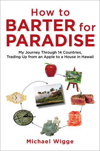 How To Barter For Paradise My Journey Through 14 Countries Trading Up From An Apple To A House In Hawaii Michael Wigge