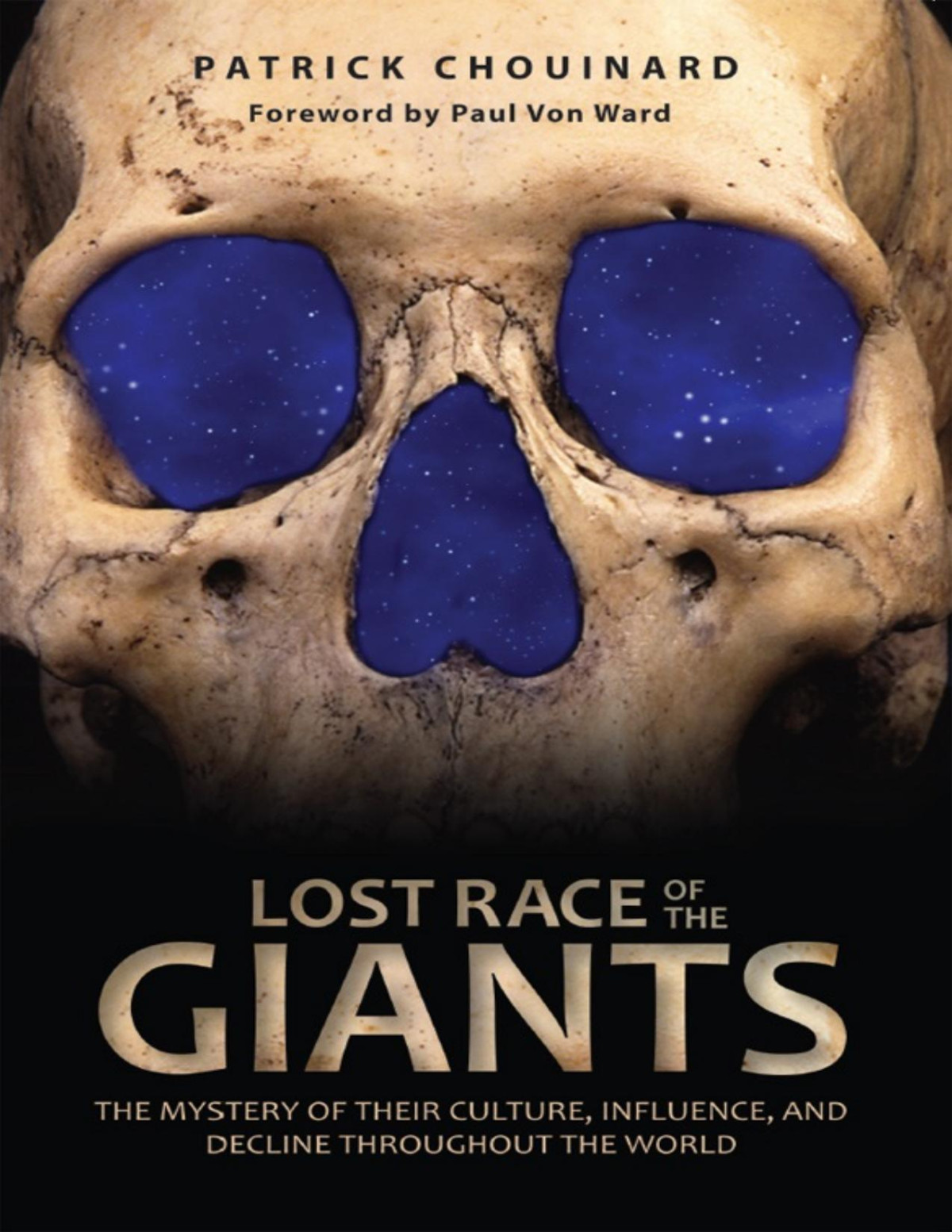 Lost Race Of The Giants The Mystery Of Their Culture Influence And Decline Throughout The World Patrick Chouinard