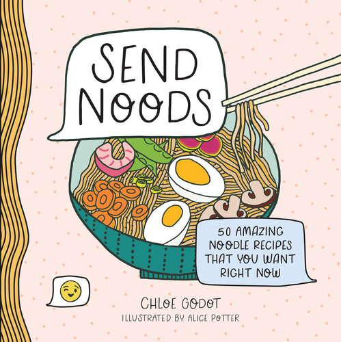 Send Noods 50 Amazing Noodle Recipes That You Want Right Now Chloe Godot