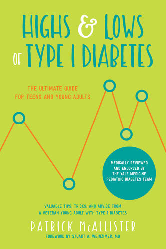 Highs Lows Of Type 1 Diabetes The Ultimate Guide For Teens And Young Adults Patrick Mcallister