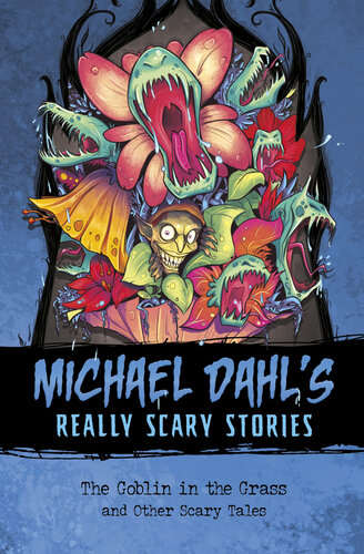 The Goblin In The Grass And Other Scary Tales Michael Dahl