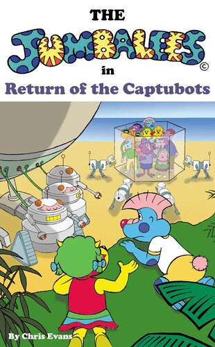 The Jumbalees In Return Of The Captubots A Robot Story For Children Ages 48 With Colour Illustrations Chris Evans