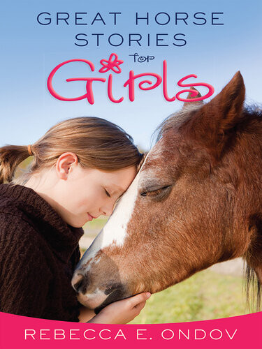 Great Horse Stories For Girls Inspiring Tales Of Friendship And Fun Rebecca E Ondov