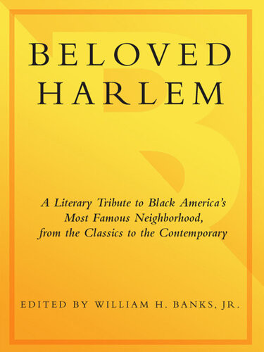 Beloved Harlem A Literary Tribute To Black Americas Most Famous Neighborhood From The Classics To The Contemporary William H Banks