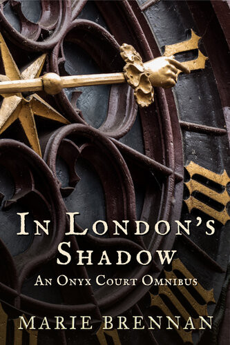 In Londons Shadow An Onyx Court Omnibus Marie Brennan