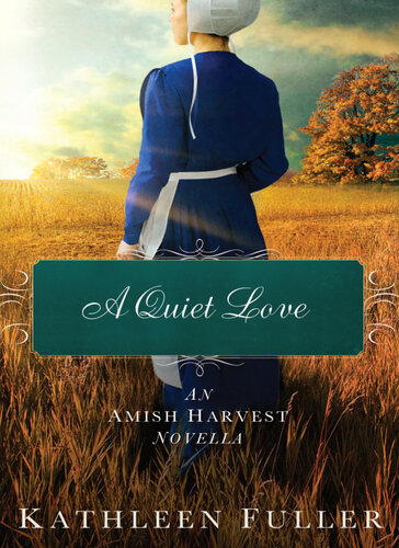 A Quiet Love An Amish Harvest Novella Kathleen Fuller