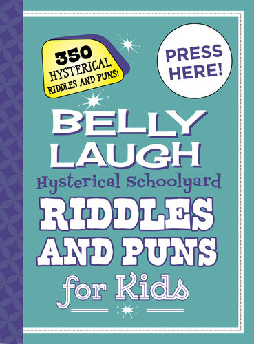 Belly Laugh Hysterical Schoolyard Riddles And Puns For Kids 350 Hysterical Riddles And Puns Sky Pony Press