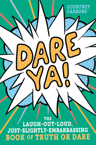 Dare Ya The Laughoutloud Justslightlyembarrassing Book Of Truth Or Dare Courtney Carbone