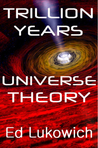 Trillion Years Universe Theory Ed Lukowich