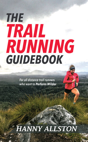 The Trail Running Guidebook For All Trail Runners Who Want To Perform Wilder Hanny Allston