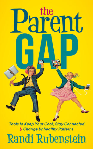 The Parent Gap Tools To Keep Your Cool Stay Connected Change Unhealthy Patterns Randi Rubenstein
