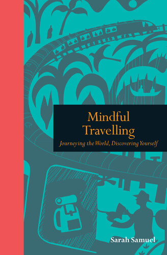 Mindful Travelling Journeying The World Discovering Yourself Sarah Samuel