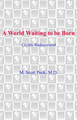 A World Waiting To Be Born Civility Rediscovered M Scott Peck