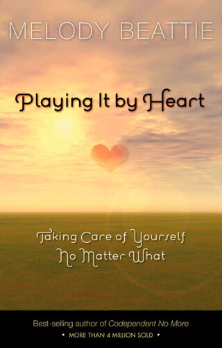 Playing It By Heart Taking Care Of Yourself No Matter What Melody Beattie