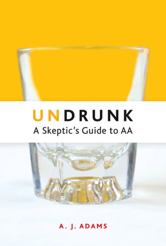 Undrunk A Skeptics Guide To Aa Aj Adams