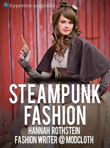 Insiders Guide To Steampunk Fashion Hannah Rothstein