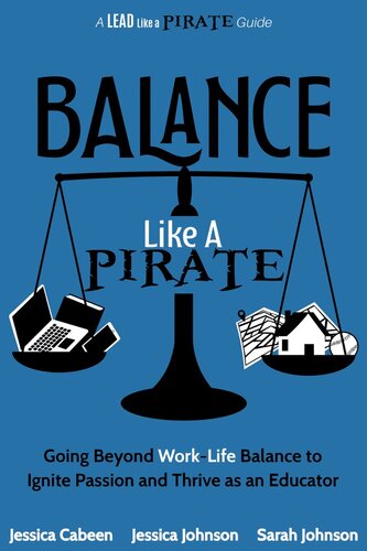 Balance Like A Pirate Going Beyond Worklife Balance To Ignite Passion And Thrive As An Educator Jessica Johnson
