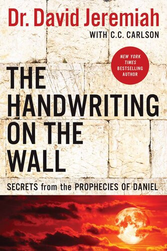 The Handwriting On The Wall Secrets From The Prophecies Of Daniel 1st Edition Dr David Jeremiah