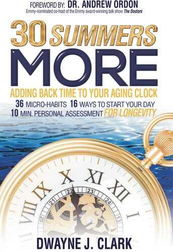 30 Summers More Adding Time Back To Your Aging Clock Dwayne J Clark
